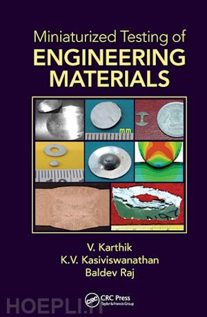 karthik v.; kasiviswanathan k.v.; raj baldev - miniaturized testing of engineering materials