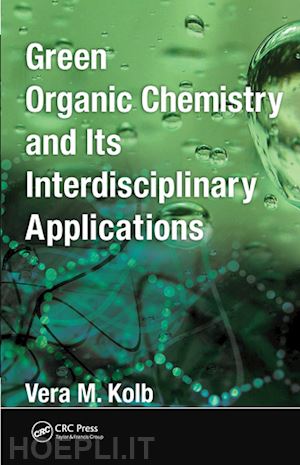 kolb vera m. - green organic chemistry and its interdisciplinary applications