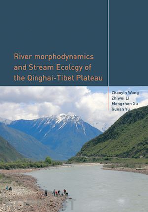 wang zhaoyin; li zhiwei; xu mengzhen; yu guoan - river morphodynamics and stream ecology of the qinghai-tibet plateau
