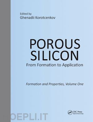 korotcenkov ghenadii (curatore) - porous silicon:  from formation to application:  formation and properties, volume one