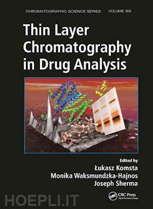 komsta lukasz (curatore); waksmundzka-hajnos monika (curatore); sherma joseph (curatore) - thin layer chromatography in drug analysis
