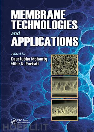 mohanty kaustubha (curatore); purkait mihir k. (curatore) - membrane technologies and applications