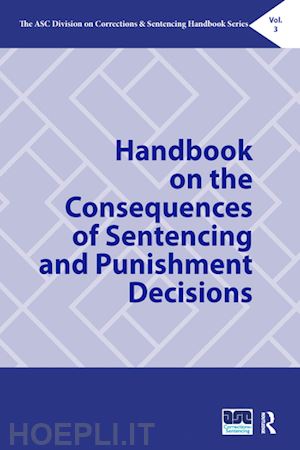 huebner beth m. (curatore); frost natasha a. (curatore) - handbook on the consequences of sentencing and punishment decisions