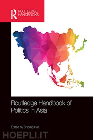 hua shiping (curatore) - routledge handbook of politics in asia