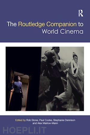 stone rob (curatore); cooke paul (curatore); dennison stephanie (curatore); marlow-mann alex (curatore) - the routledge companion to world cinema