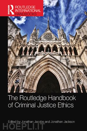 jacobs jonathan (curatore); jackson jonathan (curatore) - the routledge handbook of criminal justice ethics