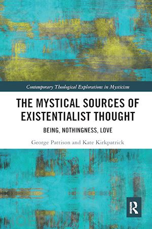 pattison george; kirkpatrick kate - the mystical sources of existentialist thought