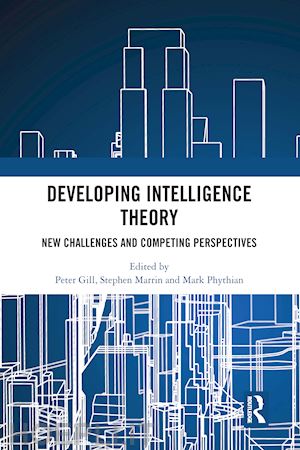 gill peter (curatore); marrin stephen (curatore); phythian mark (curatore) - developing intelligence theory