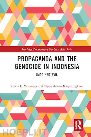 wieringa saskia; katjasungkana nursyahbani - propaganda and the genocide in indonesia