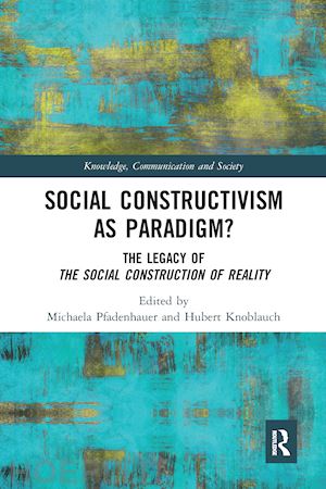 pfadenhauer michaela (curatore); knoblauch hubert (curatore) - social constructivism as paradigm?