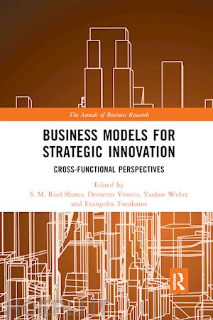 shams s.m. riad (curatore); vrontis demetris (curatore); weber yaakov (curatore); tsoukatos evangelos (curatore) - business models for strategic innovation