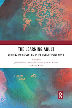 holford john (curatore); milana marcella (curatore); waller richard (curatore); webb sue (curatore) - the learning adult