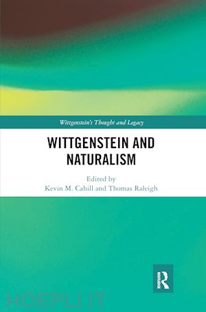 cahill kevin m. (curatore); raleigh thomas (curatore) - wittgenstein and naturalism