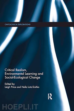 price leigh (curatore); lotz-sistka heila (curatore) - critical realism, environmental learning and social-ecological change