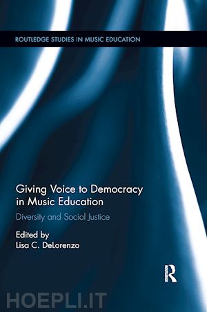 delorenzo lisa c. (curatore) - giving voice to democracy in music education