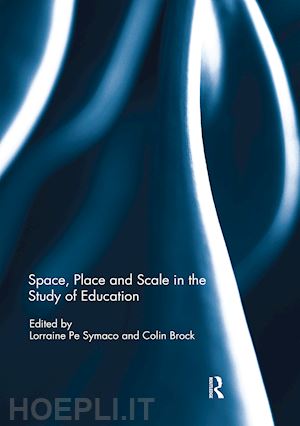 symaco lorraine (curatore); brock colin (curatore) - space, place and scale in the study of education