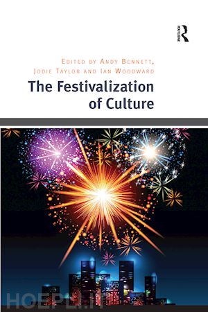 taylor jodie; bennett andy (curatore) - the festivalization of culture