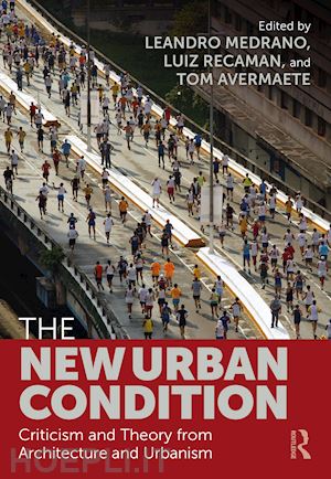 medrano leandro (curatore); recamán luiz (curatore); avermaete tom (curatore) - the new urban condition