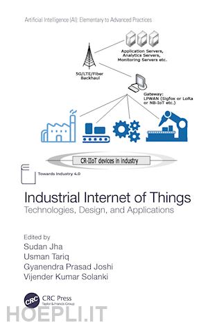 jha sudan (curatore); tariq usman (curatore); joshi gyanendra prasad (curatore); solanki vijender kumar (curatore) - industrial internet of things