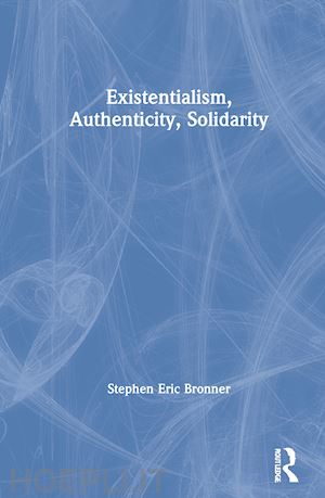 bronner stephen eric - existentialism, authenticity, solidarity