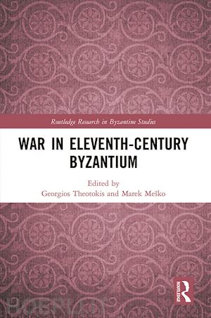 theotokis georgios (curatore); meško marek (curatore) - war in eleventh-century byzantium