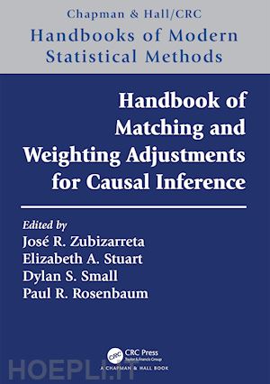 zubizarreta josé r. (curatore); stuart elizabeth a. (curatore); small dylan s. (curatore); rosenbaum paul r. (curatore) - handbook of matching and weighting adjustments for causal inference