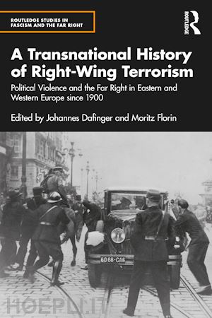 dafinger johannes (curatore); florin moritz (curatore) - a transnational history of right-wing terrorism