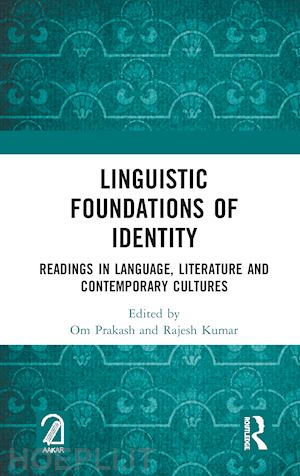 prakash om (curatore); kumar rajesh (curatore) - linguistic foundations of identity