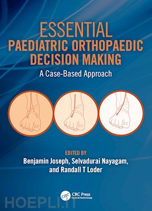 joseph benjamin (curatore); nayagam selvadurai (curatore); loder randall t (curatore) - essential paediatric orthopaedic decision making