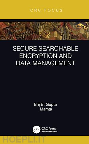 gupta brij b.; mamta - secure searchable encryption and data management