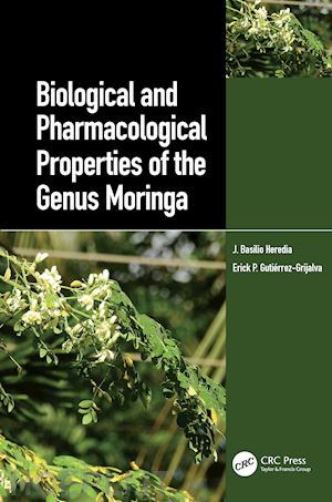 heredia j. basilio (curatore); gutierrez-grijalva erick p. (curatore) - biological and pharmacological properties of the genus moringa