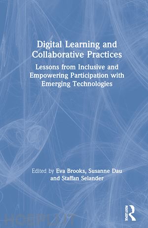 brooks eva (curatore); dau susanne (curatore); selander staffan (curatore) - digital learning and collaborative practices