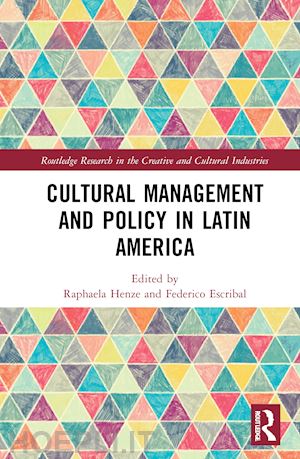 henze raphaela (curatore); escribal federico (curatore) - cultural management and policy in latin america