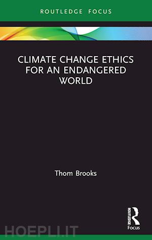 brooks thom - climate change ethics for an endangered world