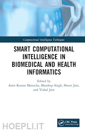 kumar manocha amit (curatore); singh mandeep (curatore); jain shruti (curatore); jain vishal (curatore) - smart computational intelligence in biomedical and health informatics