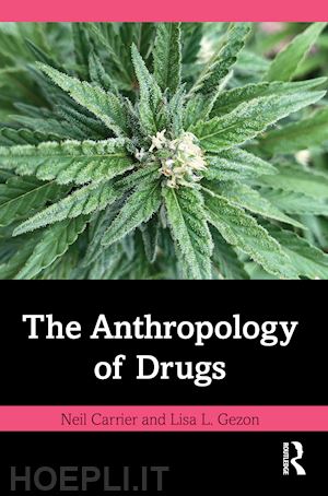 carrier neil ; gezon lisa l. - the anthropology of drugs