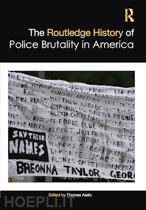 aiello thomas (curatore) - the routledge history of police brutality in america