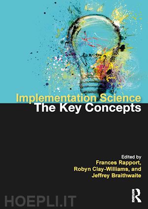 rapport frances (curatore); clay-williams robyn (curatore); braithwaite jeffrey (curatore) - implementation science