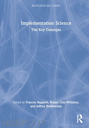 rapport frances (curatore); clay-williams robyn (curatore); braithwaite jeffrey (curatore) - implementation science