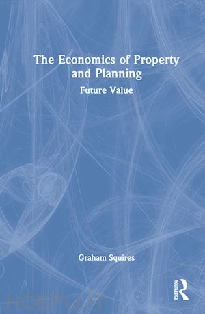 squires graham - the economics of property and planning