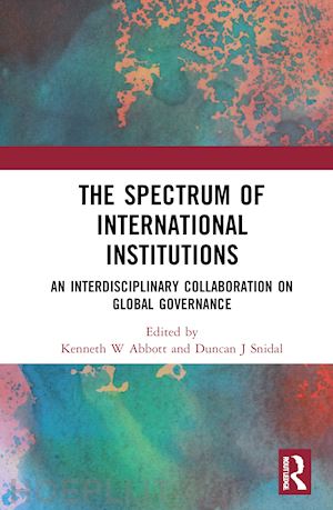 abbott kenneth w (curatore); snidal duncan j (curatore) - the spectrum of international institutions