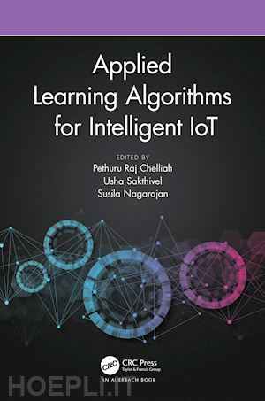 chelliah pethuru raj (curatore); sakthivel usha (curatore); nagarajan susila (curatore) - applied learning algorithms for intelligent iot