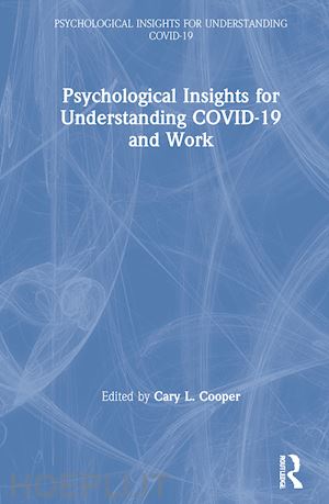 cooper cary l. (curatore) - psychological insights for understanding covid-19 and work