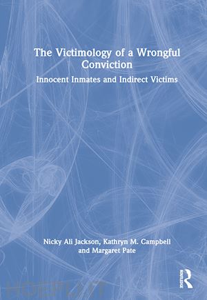 jackson nicky ali; campbell kathryn m.; pate margaret - the victimology of a wrongful conviction