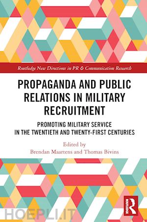 maartens brendan (curatore); bivins thomas (curatore) - propaganda and public relations in military recruitment