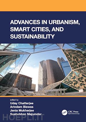 chatterjee uday (curatore); biswas arindam (curatore); mukherjee jenia (curatore); majumdar sushobhan (curatore) - advances in urbanism, smart cities, and sustainability