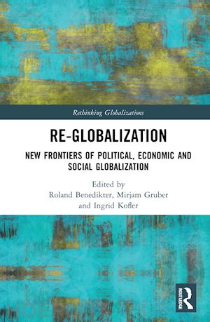 benedikter roland (curatore); gruber mirjam (curatore); kofler ingrid (curatore) - re-globalization