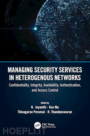 thandeeswaran r. (curatore); perumal thinagaran (curatore); ma kun (curatore); jeyanthi n (curatore) - managing security services in heterogenous networks