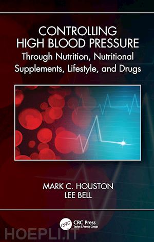 houston mark c. ; bell lee - controlling high blood pressure through nutrition, supplements, lifestyle and drugs
