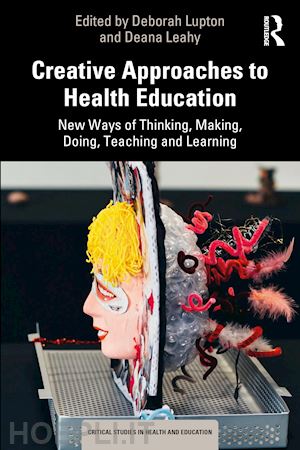 lupton deborah (curatore); leahy deana (curatore) - creative approaches to health education